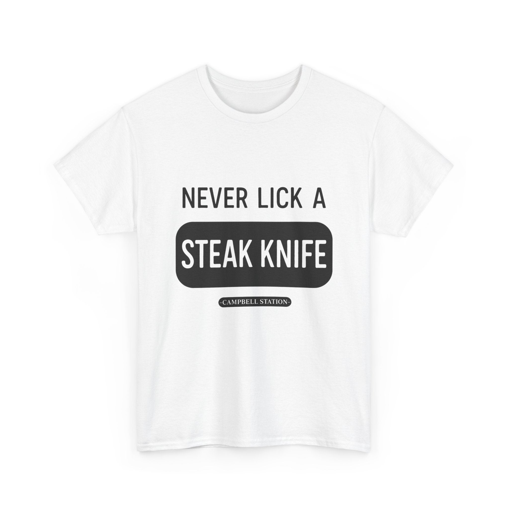 Never Lick a Steak Knife” Campbell Station Tee