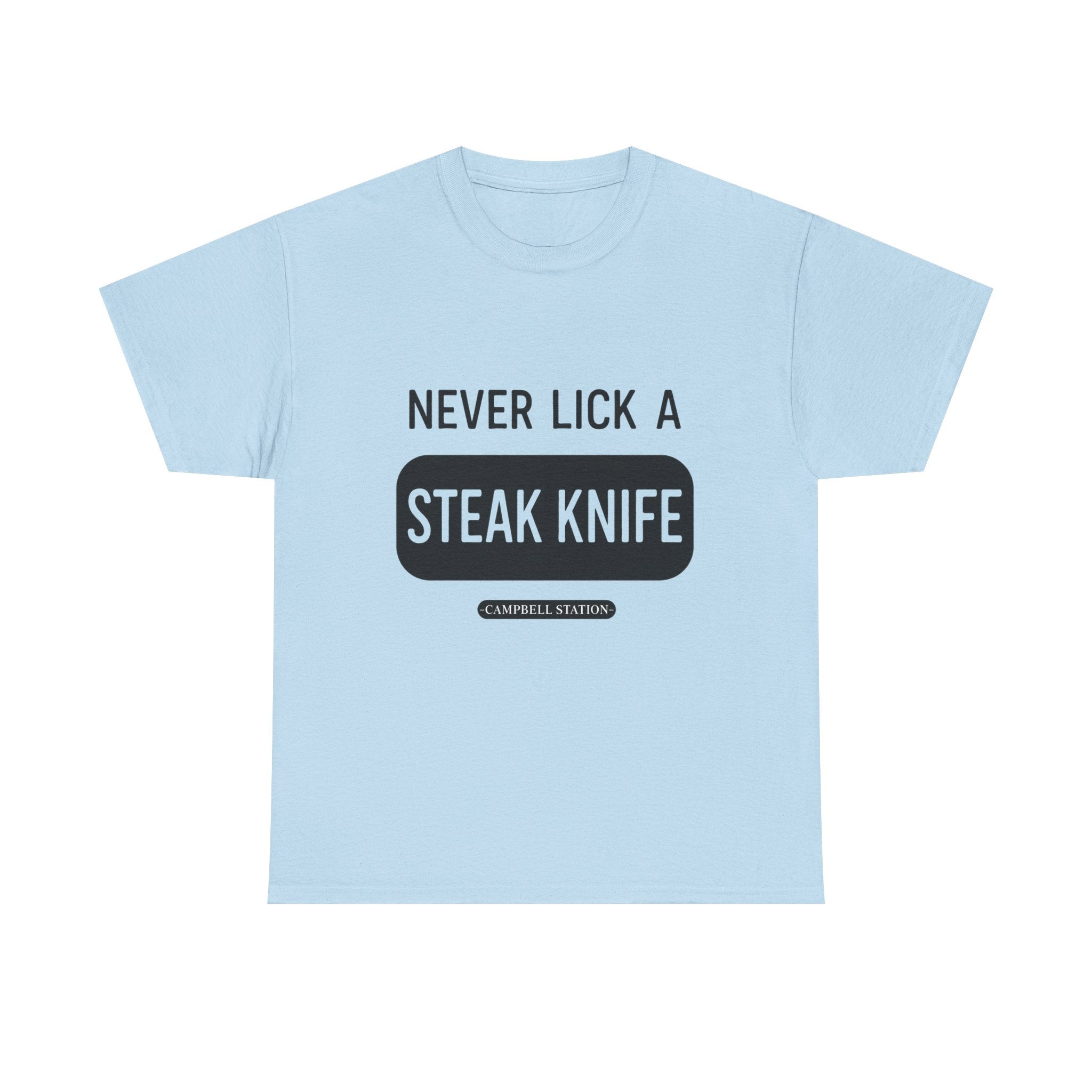 Never Lick a Steak Knife” Campbell Station Tee