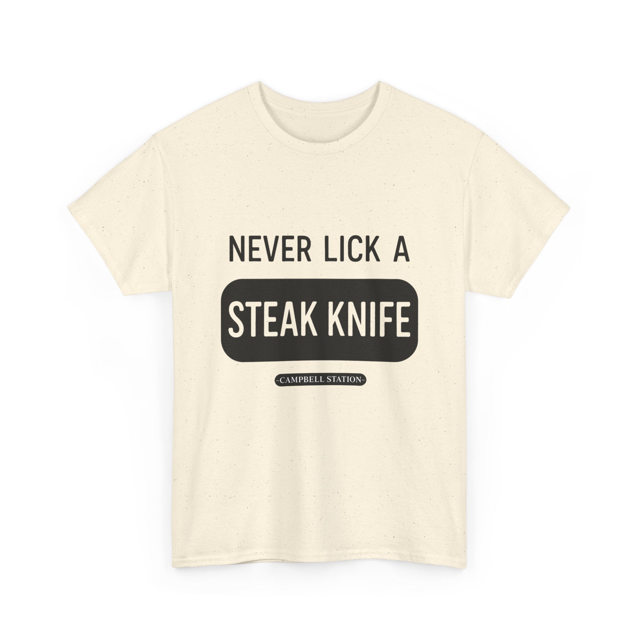 Never Lick a Steak Knife” Campbell Station Tee