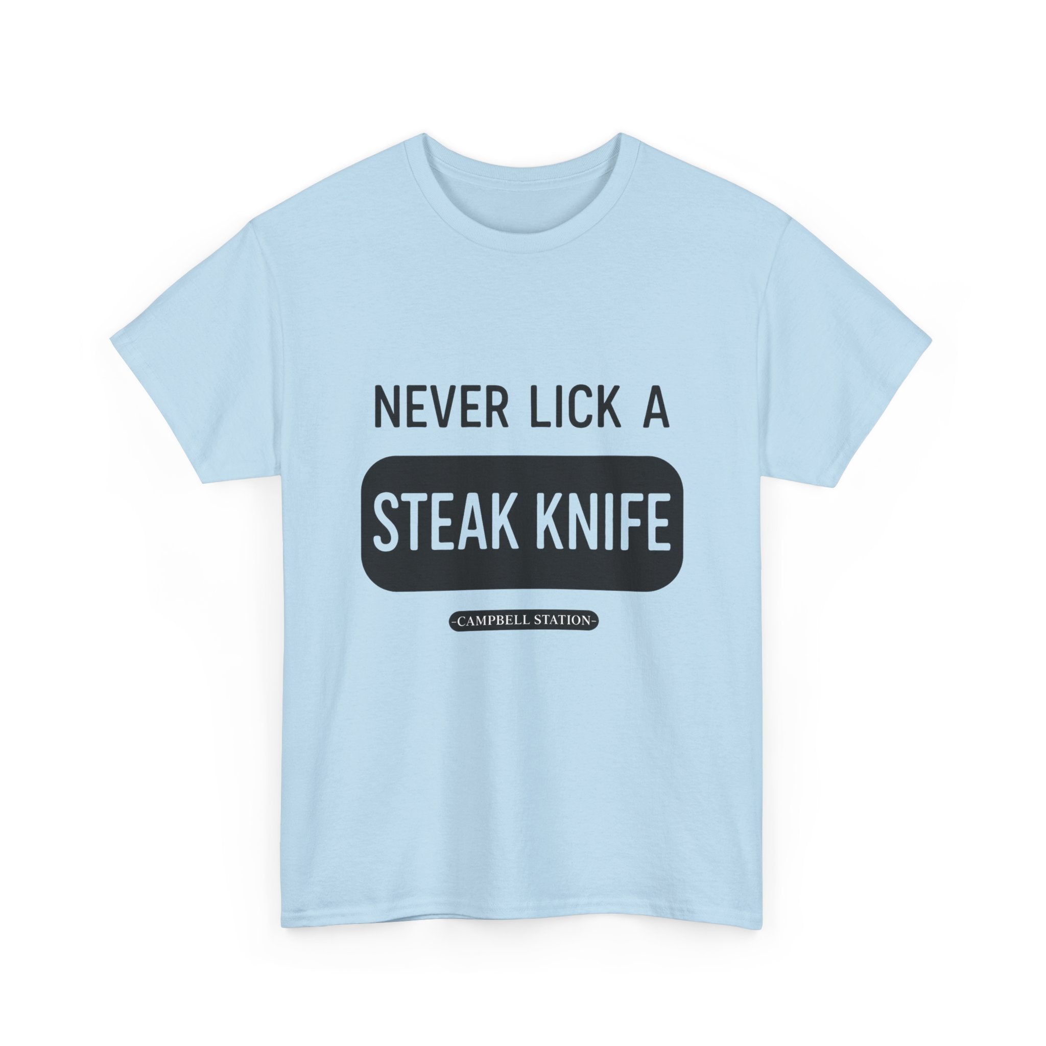 Never Lick a Steak Knife” Campbell Station Tee
