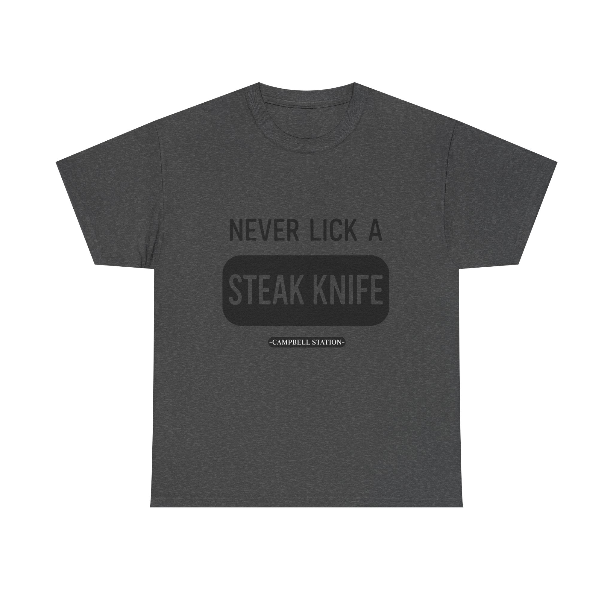 Never Lick a Steak Knife” Campbell Station Tee